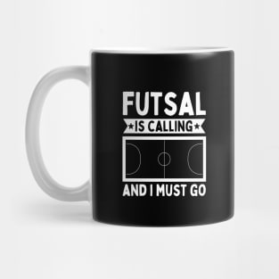 Futsal Is Calling And I Must Go Mug